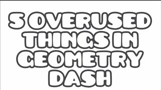 5 Overused Things In Geometry Dash