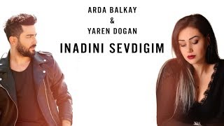 Yaren Doğan & Arda Balkay - İnadını Sevdiğim (Hiç Sevmemiştim Demişsin)