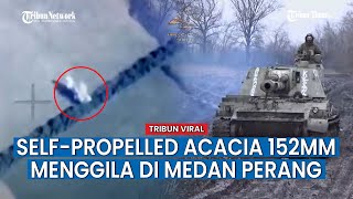 Militer Rusia Gunakan Senjata Self-Propelled Acacia 152mm Luluh Lantakkan Posisi Pasukan Ukraina