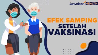 Efek Samping Setelah Vaksinasi Virus. Ini Hal Yang Harus Diperhatikan!! | Jawaban Health