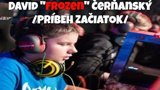 David "Frozen" Čerňanský/ PRÍBEH ZAČIATOK /