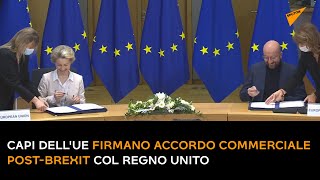 Capi dell'UE firmano accordo commerciale post-Brexit col Regno Unito