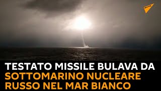 Testato missile Bulava da sottomarino nucleare russo nel Mar Bianco