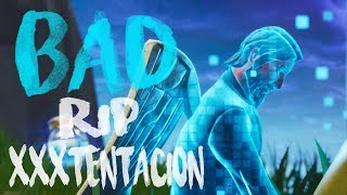 "Bad!" Fortnite Montage - RIP XXXTENTACION