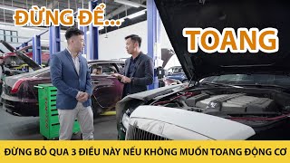 ĐỪNG BỎ QUA 3 điều này nếu không muốn TOANG động cơ xe ô tô