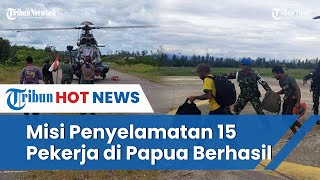 Detik detik 15 Pekerja di Nduga Papua Berhasil Dievakuasi TNI Polri