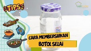 Cara Membersihkan Botol Selai, Bersih Beneran!