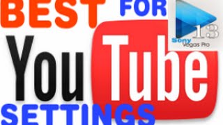 Best YouTube Render Settings For Sony Vegas Pro 13!