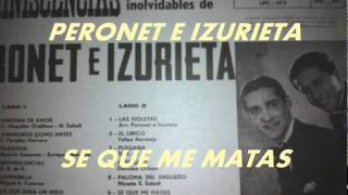 SE QUE ME MATAS=PERONET E IZURIETA.