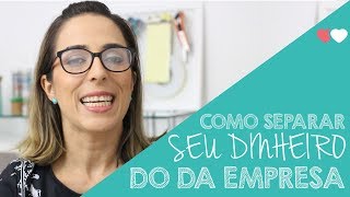 Como separar o seu dinheiro do dinheiro da empresa   |   Thiara Ney