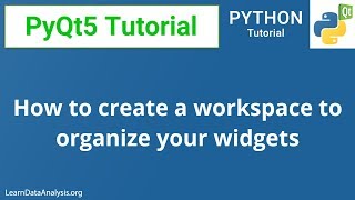 PyQt5 Tutorial | Create a workspace to organize your widgets together (code included)