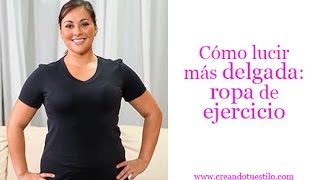 Cómo lucir más delgada: ropa de ejercicio - Dress yourself skinny, gym clothes