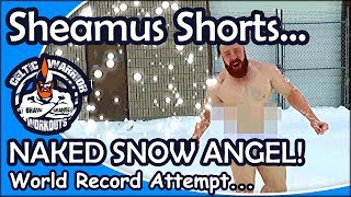Sheamus Shorts: Naked Snow Angel World Record Attempt in Toronto...