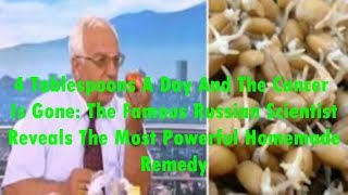 4 Tablespoons A Day And The Cancer Is Gone The Famous Russian Scientist Reveals The Most Powerful Ho