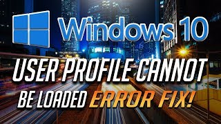 How to Fix "User Profile Cannot Be Loaded" in Windows 10 - [2020 Solution]