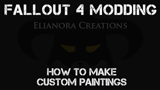Fallout 4 Modding - How to make custom paintings
