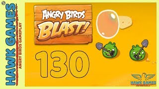 Angry Birds Blast ? Level 130 - 3 Stars Walkthrough, No Boosters