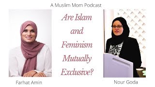 Are Islam and feminism mutually exclusive? Muslim Podcast, Nour Goda, Muslim Women, Muslim Feminists
