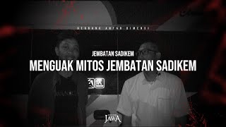 Jembatan Sadikem: Menguak Mitos Jembatan Sadikem (Part 1)
