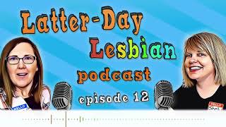 Latter Day Lesbian: Episode 12: Cadaver Gums