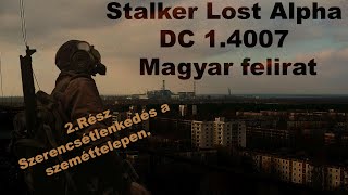 Stalker Lost Alpha DC 1.4007 | Magyar felirat | 2.Szerencsétlenkedés a szeméttelepen.