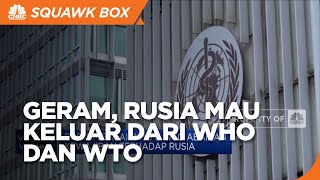 Rusia Mau Keluar Dari WHO & WTO, Ada Apa?