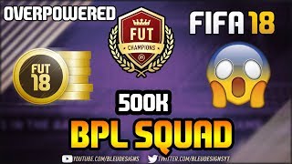 FIFA 18 | OVERPOWERED 500K BPL SQUAD BUILDER! | 4-1-2-1-2(2) | INSANE TEAM FOR FUT CHAMPIONS!