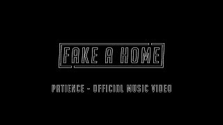 Fake A Home - Patience (Official Music Video)