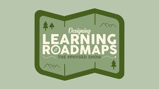 Designing Learning Roadmaps | The #PhysEd Show