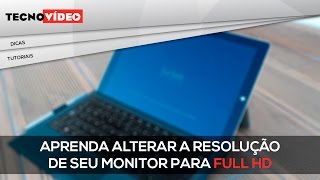 Aprenda alterar a resolução de seu monitor para FULL HD