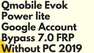 QMobile Evok Power Lite Google Account Bypass Android 7.0 Without PC