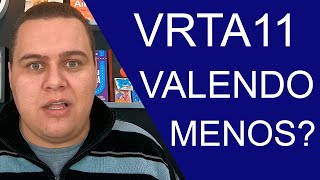 VRTA11 VALENDO MENOS? ENTENDA O MOTIVO!