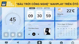 Trang bị "bầu trời công nghệ" NaviPlay trên ô tô với chi phí cực hợp lý