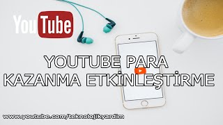 Youtube para kazanma ayarları : Para kazanma özelliğinin aktifleştirilmesi.