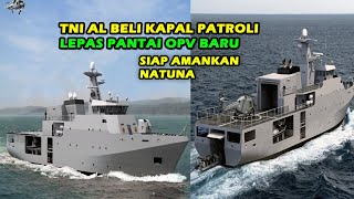 TERBARU !! TNI AL BUKA PROPOSAL PENGADAAN KAPAL PATROLI LEPAS PANTAI OPV BARU