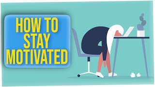 How to Stay Motivated.. It's HARD!