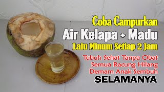 TEMUAN TERBARU... CAMPURKAN AIR KELAPA + MADU LALU MINUM SETIAP 2 JAM SEKALI, TUBUH SEHAT SELAMANYA