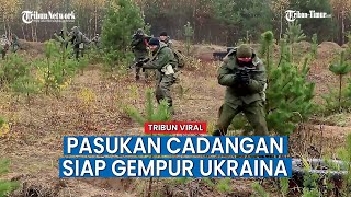 Pasukan Cadangan Rusia Makin Lihai Pegang Senjata, Siap Gempur Ukraina?
