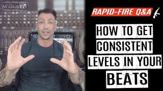 How to Get Consistent Levels for my Beats and Mixes? Rapid-Fire Q&A #26