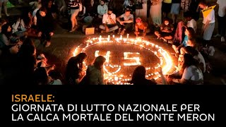 Israele: giornata di lutto nazionale per la calca mortale del monte Meron