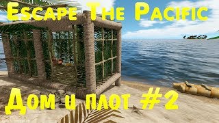 Игра Escape The Pacific - обзор геймплея. Строим дом и неудачная попытка создать плот. Рецензия #2