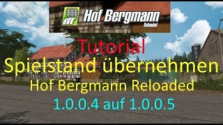 LS17 | Tutorial | Spielstand übernehmen Hof Bergmann Reloaded von 1.0.0.4 auf 1.0.0.5