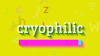 How to say "cryophilic"! (High Quality Voices)