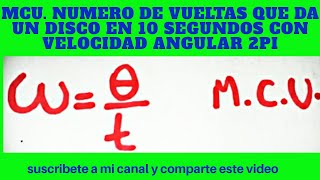 Un disco gira en un tiempo de 10s con una velocidad angular constante de 2pirad/s cuantas vueltas