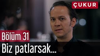 Çukur 31. Bölüm - Biz Patlarsak...