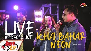 (LIVE FULL) KHAI BAHAR X NEON : FB ROCK HOT