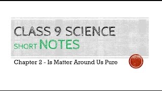 Class 9 Science short Notes Chapter 2 - Is Matter Around Us Pure
