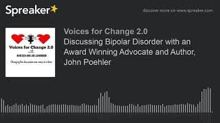 Discussing Bipolar Disorder with an Award Winning Advocate and Author, John Poehler