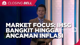 Market Focus: IHSG Bangkit Hingga Ancaman Inflasi