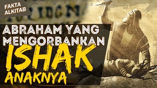 ABRAHAM MENGORBANKAN ISHAK ANAKNYA UNTUK TUHAN | #faktaalkitab